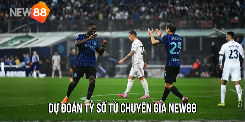 Dự đoán tỷ số từ chuyên gia New88