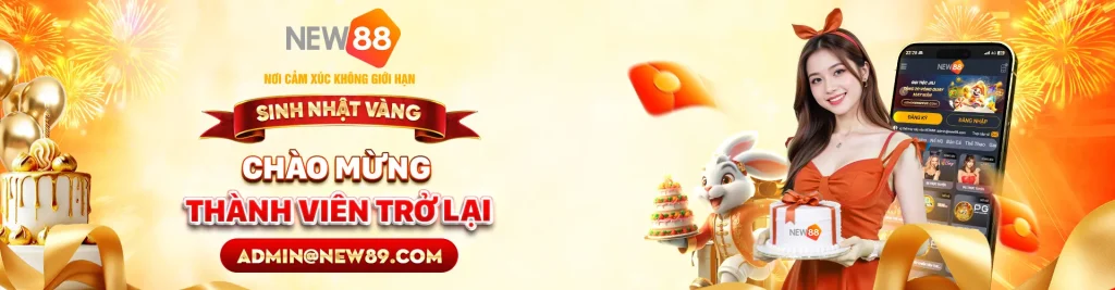 Khuyến Mãi New88 – Đại Nhạc Hội Sinh Nhật Vàng Chào Đón Thành Viên Trở Lại